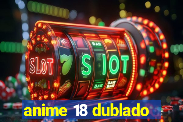 anime 18 dublado